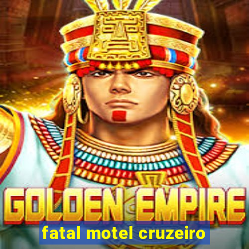 fatal motel cruzeiro